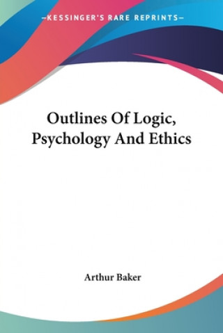 Outlines Of Logic, Psychology And Ethics