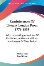 Reminiscences Of Literary London From 1779-1853: With Interesting Anecdotes Of Publishers, Authors And Book Auctioneers Of That Period