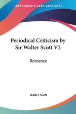 Periodical Criticism By Sir Walter Scott V2: Romance