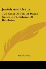 Josiah And Cyrus: Two Great Objects Of Divine Notice In The Scheme Of Revelation