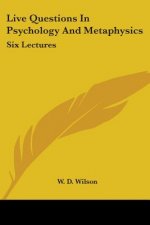 Live Questions In Psychology And Metaphysics: Six Lectures