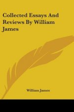 Collected Essays And Reviews By William James