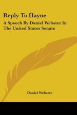 Reply To Hayne: A Speech By Daniel Webster In The United States Senate