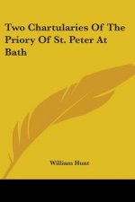 Two Chartularies Of The Priory Of St. Peter At Bath