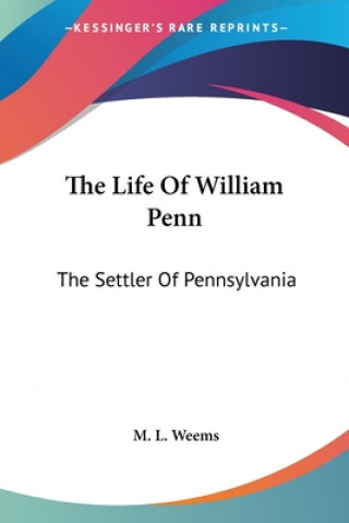 The Life Of William Penn: The Settler Of Pennsylvania