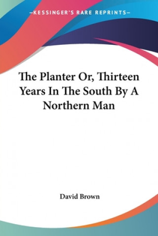 The Planter Or, Thirteen Years In The South By A Northern Man