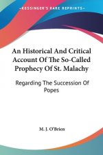 An Historical And Critical Account Of The So-Called Prophecy Of St. Malachy: Regarding The Succession Of Popes
