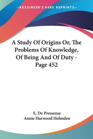 Study Of Origins Or, The Problems Of Knowledge, Of Being And Of Duty - Page 452