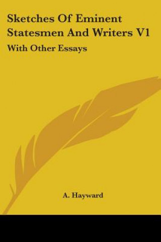Sketches Of Eminent Statesmen And Writers V1: With Other Essays