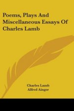 Poems, Plays And Miscellaneous Essays Of Charles Lamb