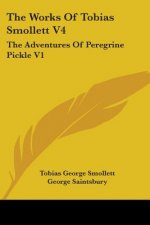 The Works Of Tobias Smollett V4: The Adventures Of Peregrine Pickle V1