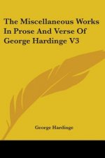The Miscellaneous Works In Prose And Verse Of George Hardinge V3