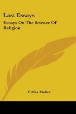 Last Essays: Essays On The Science Of Religion