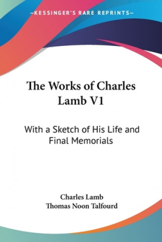 The Works Of Charles Lamb V1: With A Sketch Of His Life And Final Memorials