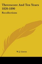 Threescore And Ten Years 1820-1890: Recollections