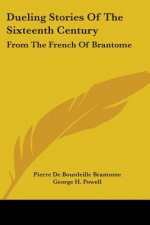 Dueling Stories Of The Sixteenth Century: From The French Of Brantome