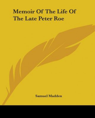 Memoir Of The Life Of The Late Peter Roe