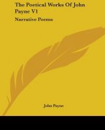 The Poetical Works Of John Payne V1: Narrative Poems