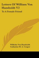 Letters Of William Von Humboldt V2: To A Female Friend