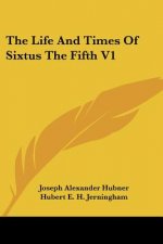 The Life And Times Of Sixtus The Fifth V1