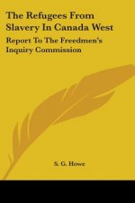 The Refugees From Slavery In Canada West: Report To The Freedmen's Inquiry Commission