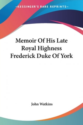 Memoir Of His Late Royal Highness Frederick Duke Of York