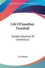 Life Of Jonathan Trumbull: Senator, Governor Of Connecticut
