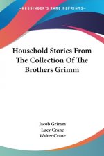 Household Stories From The Collection Of The Brothers Grimm