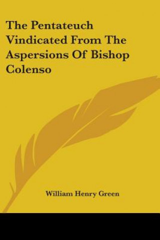 Pentateuch Vindicated From The Aspersions Of Bishop Colenso