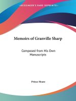 Memoirs Of Granville Sharp: Composed From His Own Manuscripts