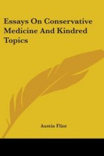 Essays On Conservative Medicine And Kindred Topics