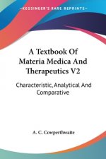 A Textbook Of Materia Medica And Therapeutics V2: Characteristic, Analytical And Comparative