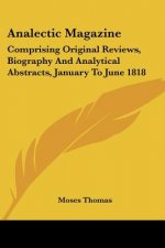 Analectic Magazine: Comprising Original Reviews, Biography And Analytical Abstracts, January To June 1818