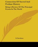 Connection Of Sacred And Profane History: Being A Review Of The Principal Events In The World