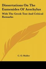 Dissertations On The Eumenides Of Aeschylus: With The Greek Text And Critical Remarks