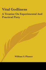 Vital Godliness: A Treatise On Experimental And Practical Piety