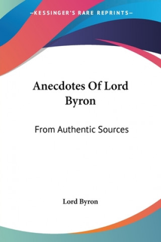 Anecdotes Of Lord Byron: From Authentic Sources