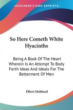 SO HERE COMETH WHITE HYACINTHS: BEING A