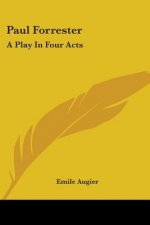 Paul Forrester: A Play In Four Acts