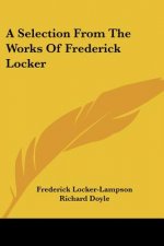 A Selection From The Works Of Frederick Locker