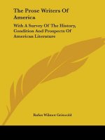 The Prose Writers Of America: With A Survey Of The History, Condition And Prospects Of American Literature
