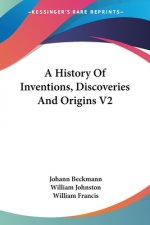 A History Of Inventions, Discoveries And Origins V2