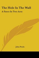 The Hole In The Wall: A Farce In Two Acts
