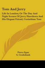 Tom And Jerry: Life In London; Or The Day And Night Scenes Of Jerry Hawthorn And His Elegant Friend, Corinthian Tom