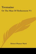 Tremaine: Or The Man Of Refinement V1