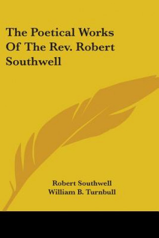 The Poetical Works Of The Rev. Robert Southwell