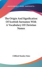 Origin And Signification Of Scottish Surnames With A Vocabulary Of Christian Names