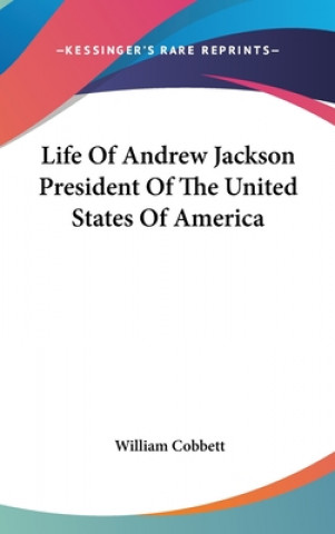 Life Of Andrew Jackson President Of The United States Of America