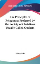 Principles Of Religion As Professed By The Society Of Christians Usually Called Quakers