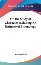 On the Study of Character Including An Estimate of Phrenology